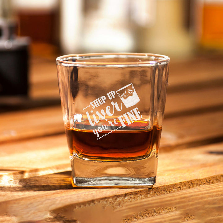 Shut Up Liver You're Fine Customized Scotch Glass