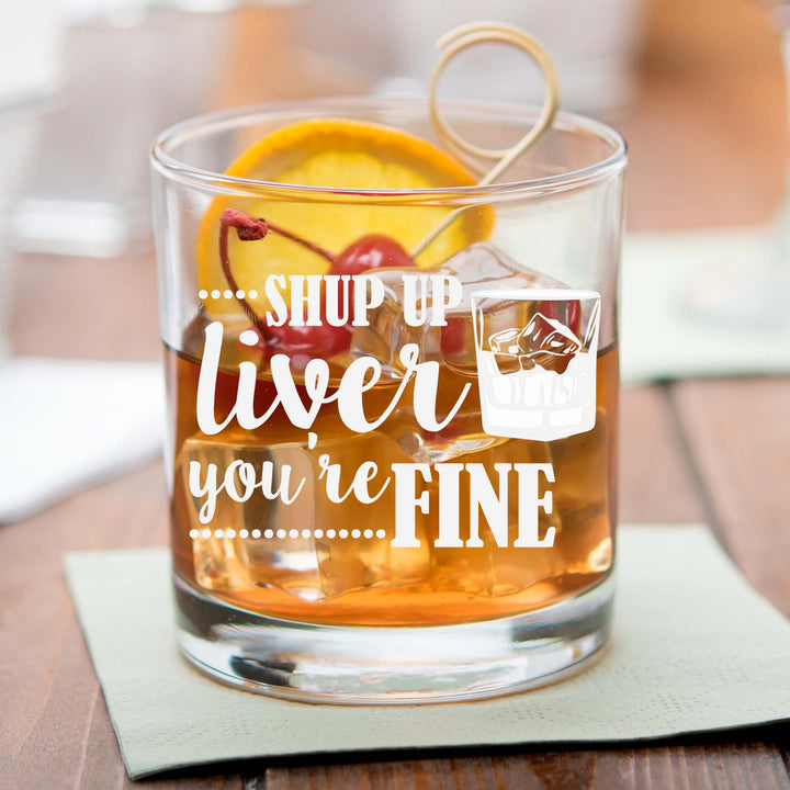 Shut Up Liver You're Fine Personalized Scotch Glass