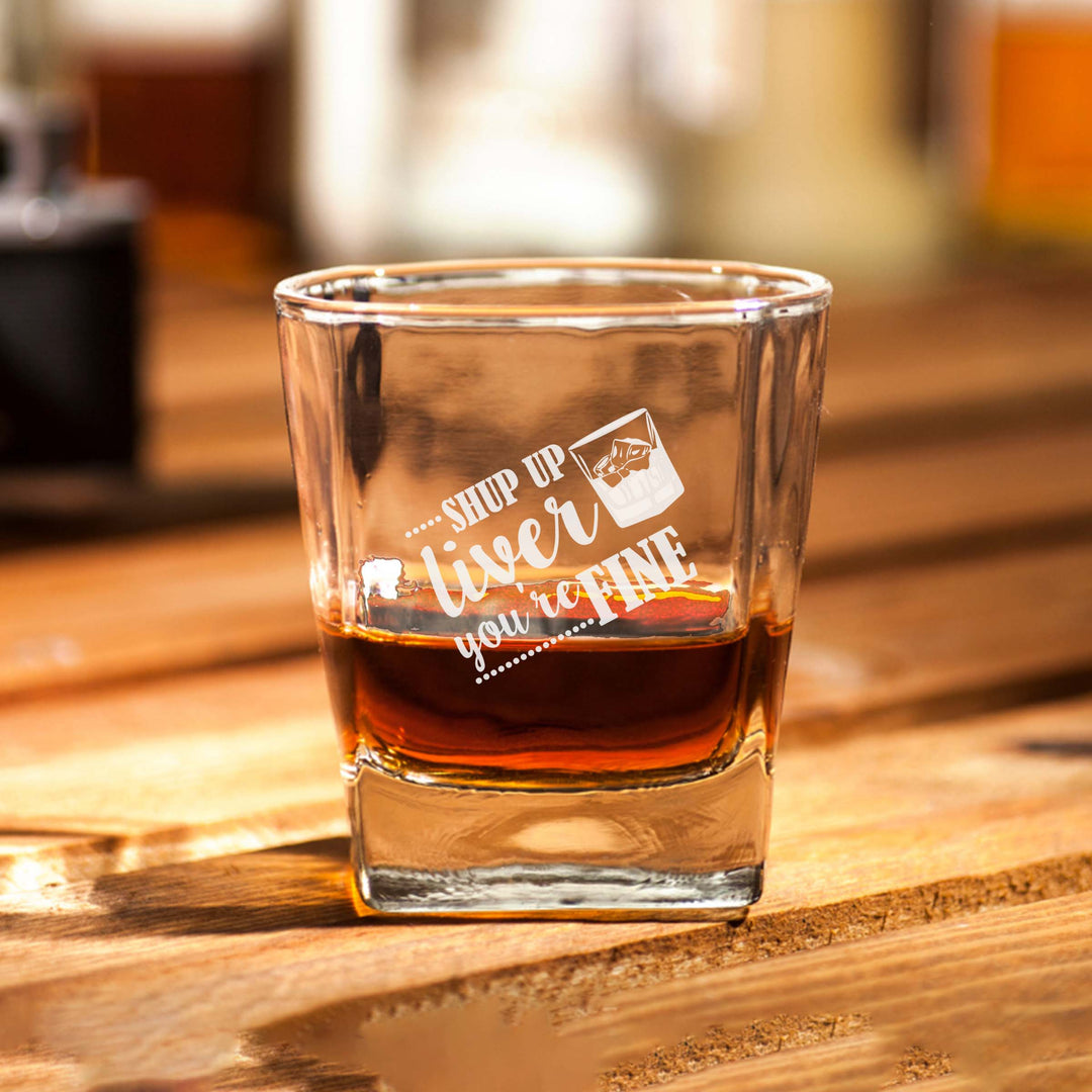 Shut Up Liver You're Fine Personalized Scotch Glass