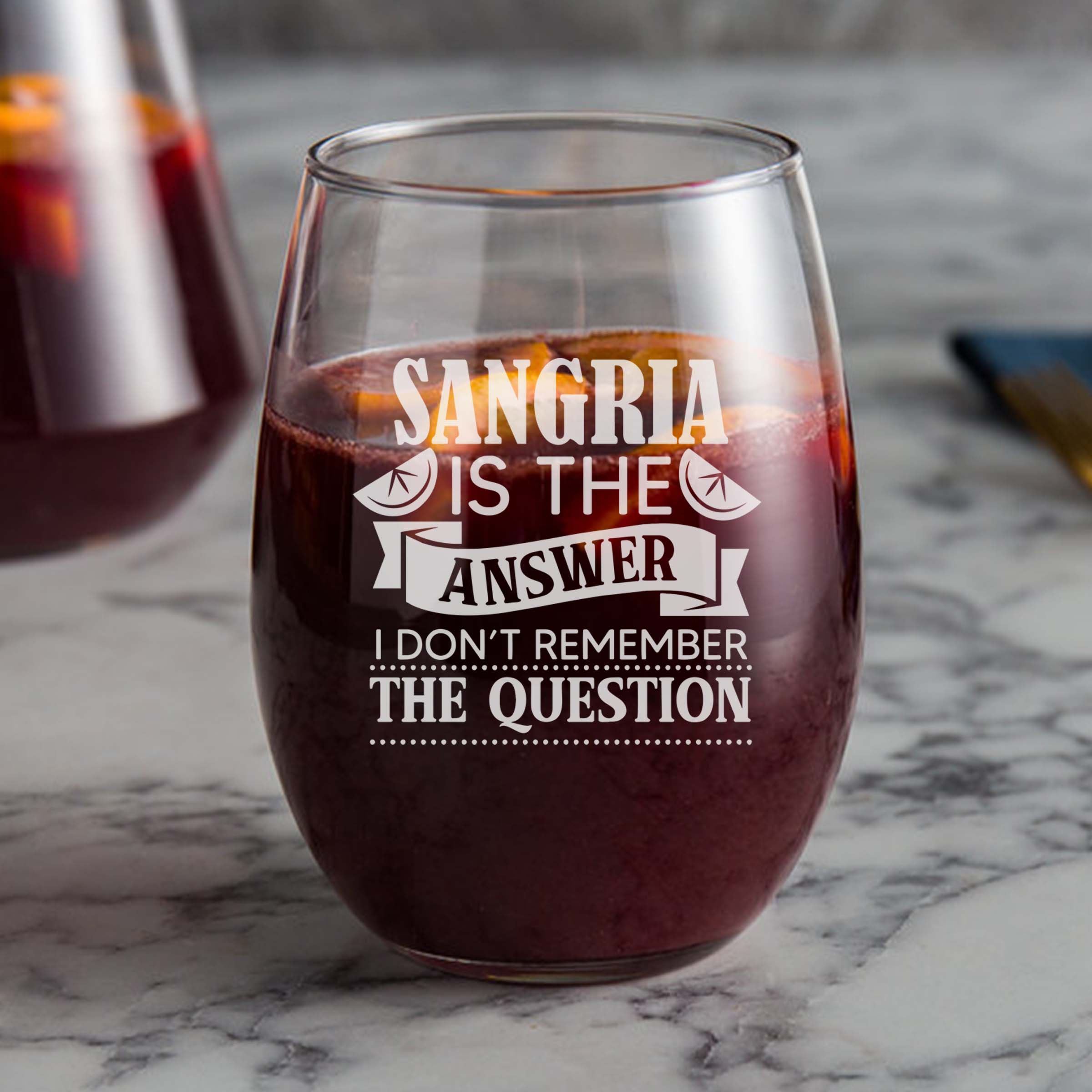 Sangria is the Answer. I Don't Remember the Question.