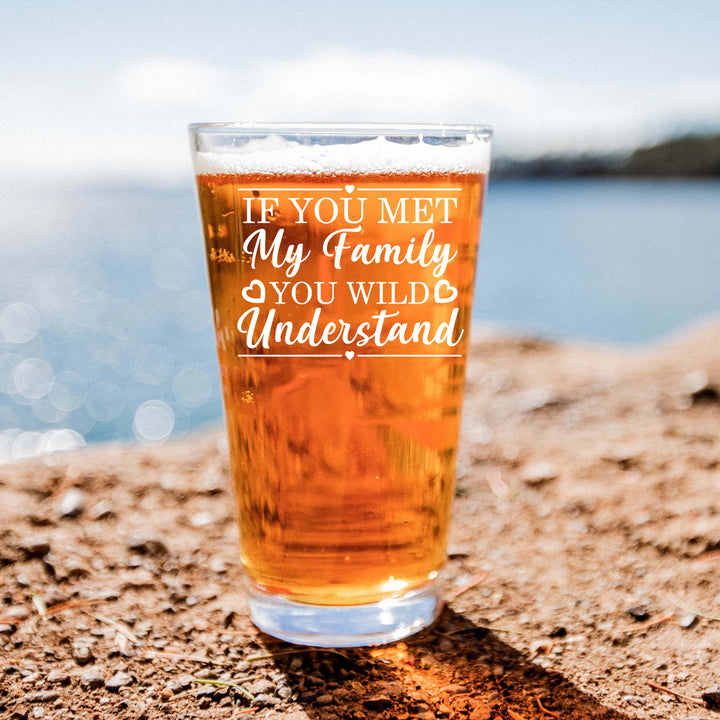 Personalized If You Met My Family You Would Understand Single Beer Glass