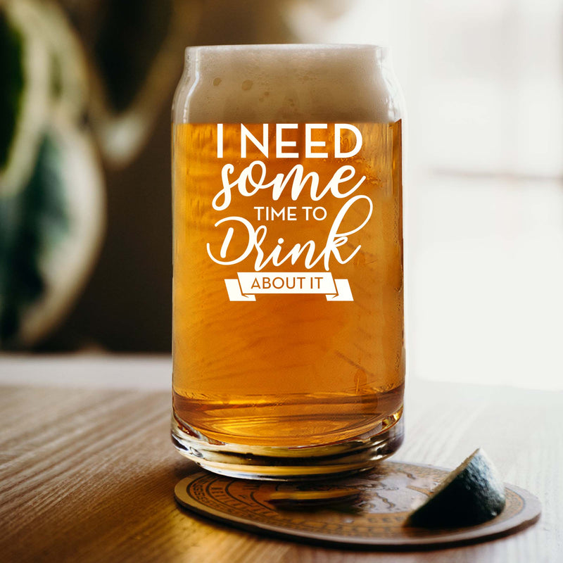 Engraved I Need Some Time to Drink About it Single Beer Glass