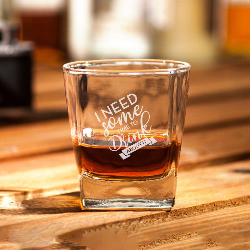 I Need Some Time To Drink About It Customized Scotch Glass