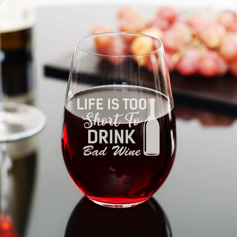 Life Is Too Short To Drink Bad Wine
