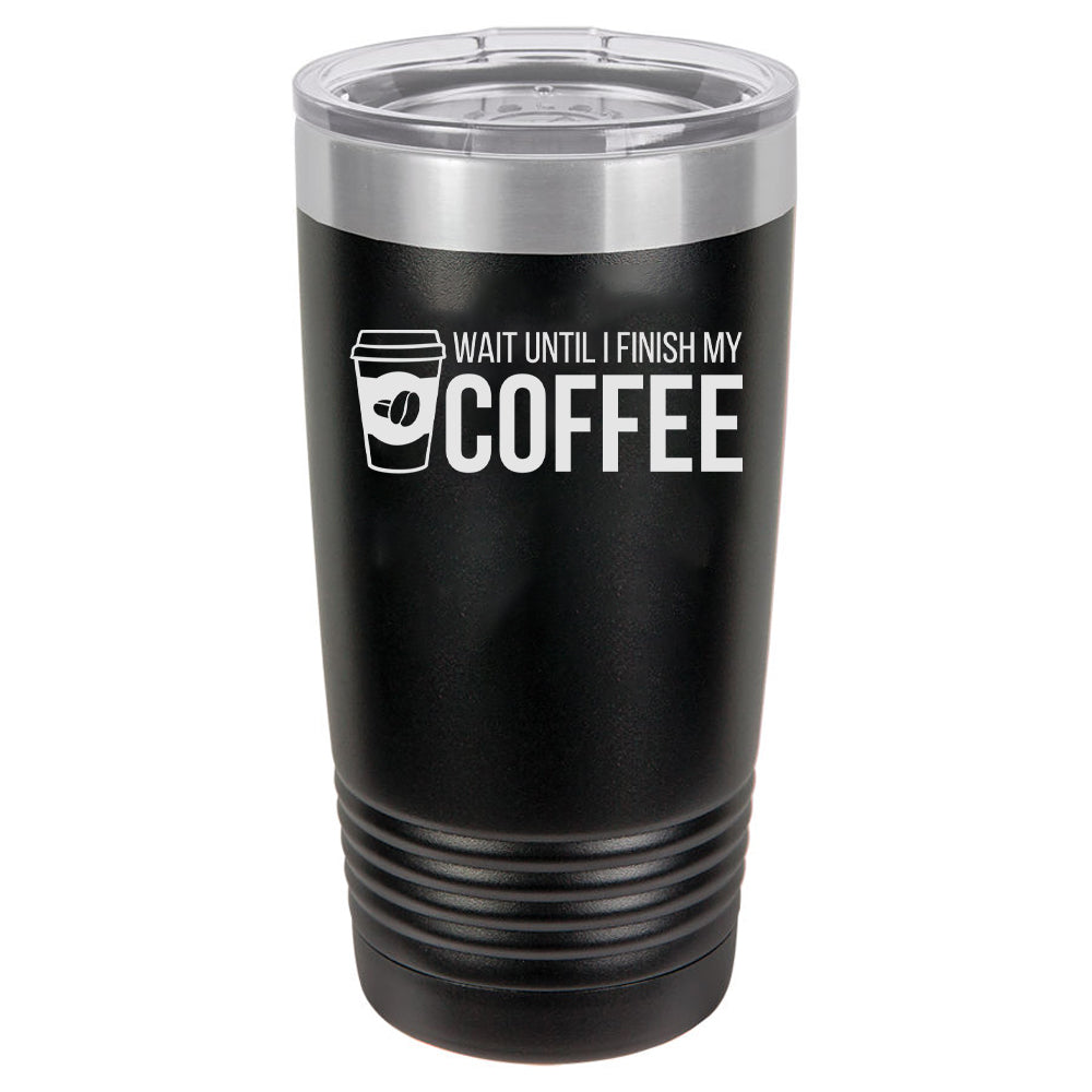 Wait Until I Finish My Coffee