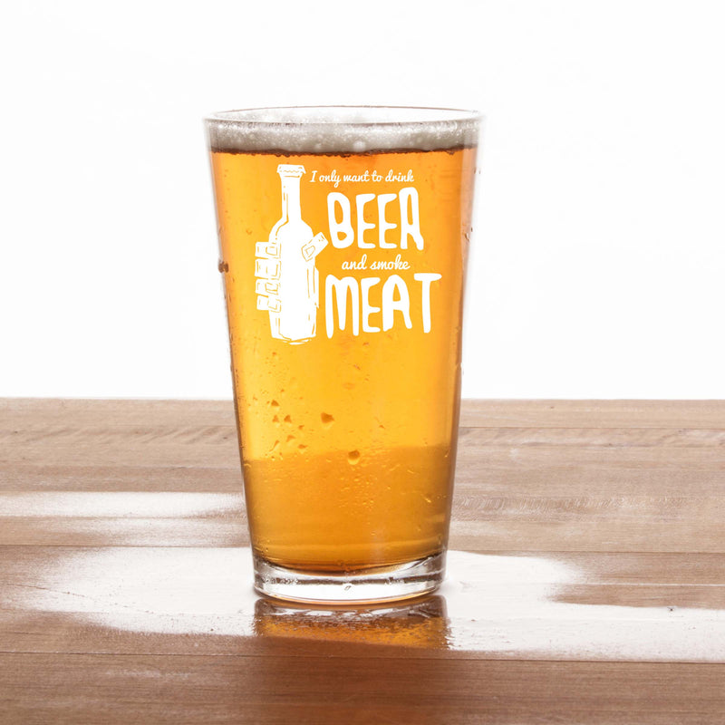 Engraved I Only Want to Drink Beer and Smoke Meat Single Beer Glass