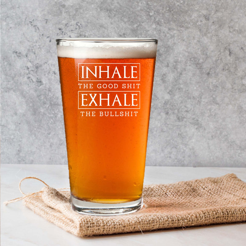 Etched Inhale the Good Shit Exhale the Bullshit Single Beer Glass
