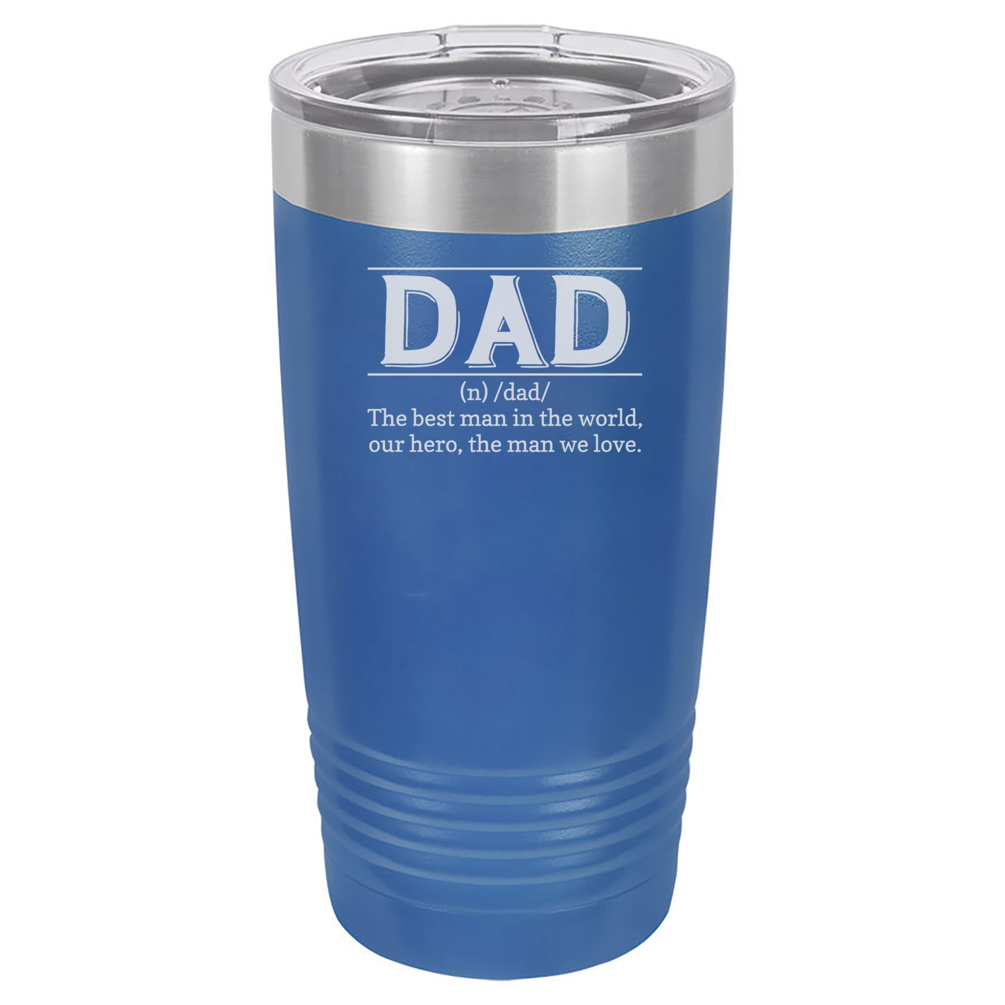 Dad (n) The Best Man in the World, our Hero, The Man We Love.