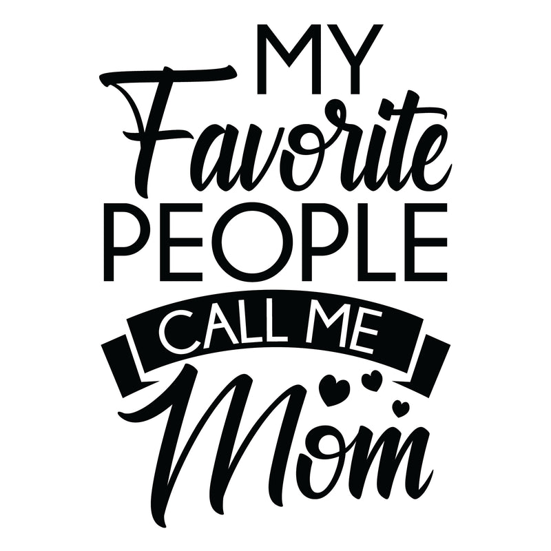 My Favorite People Call me Mom