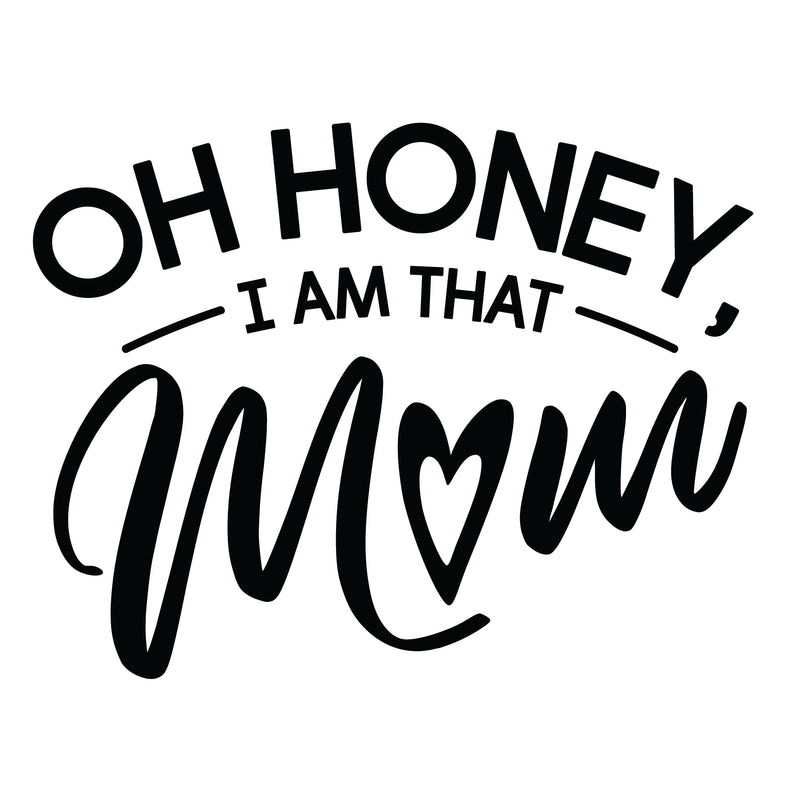 Oh Honey, I Am That Mom