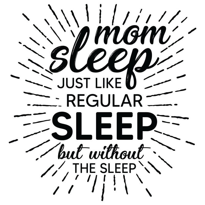 Mom Sleep, Just Like Regular Sleep, but Without the Sleep