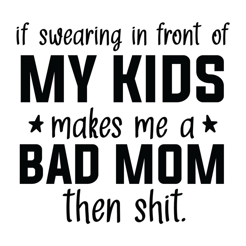 If Swearing In Front of my Kids Makes Me a Bad Mom, Then Shit