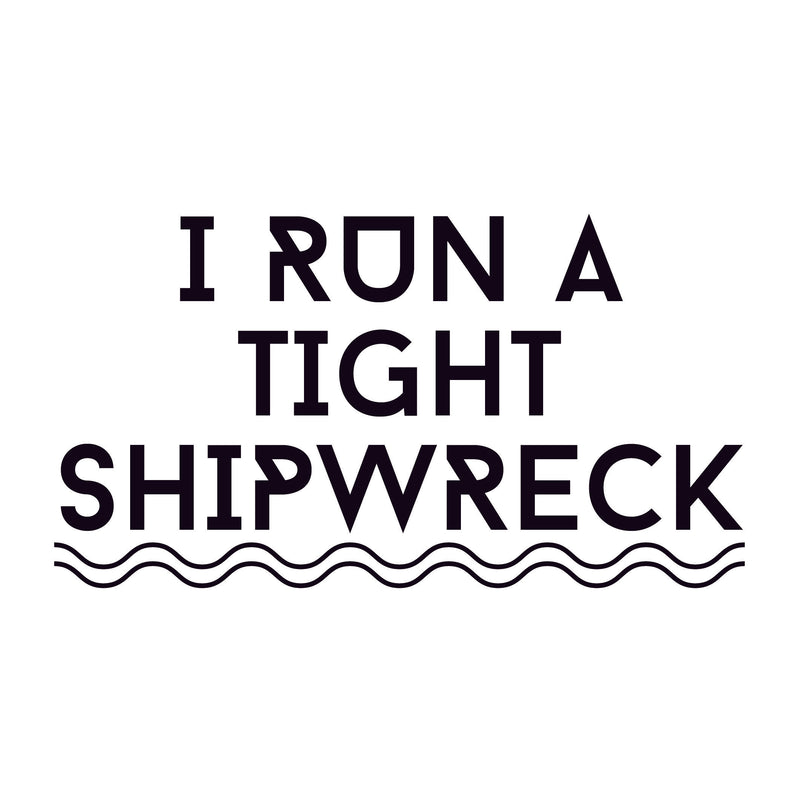 I Run a Tight Shipwreck