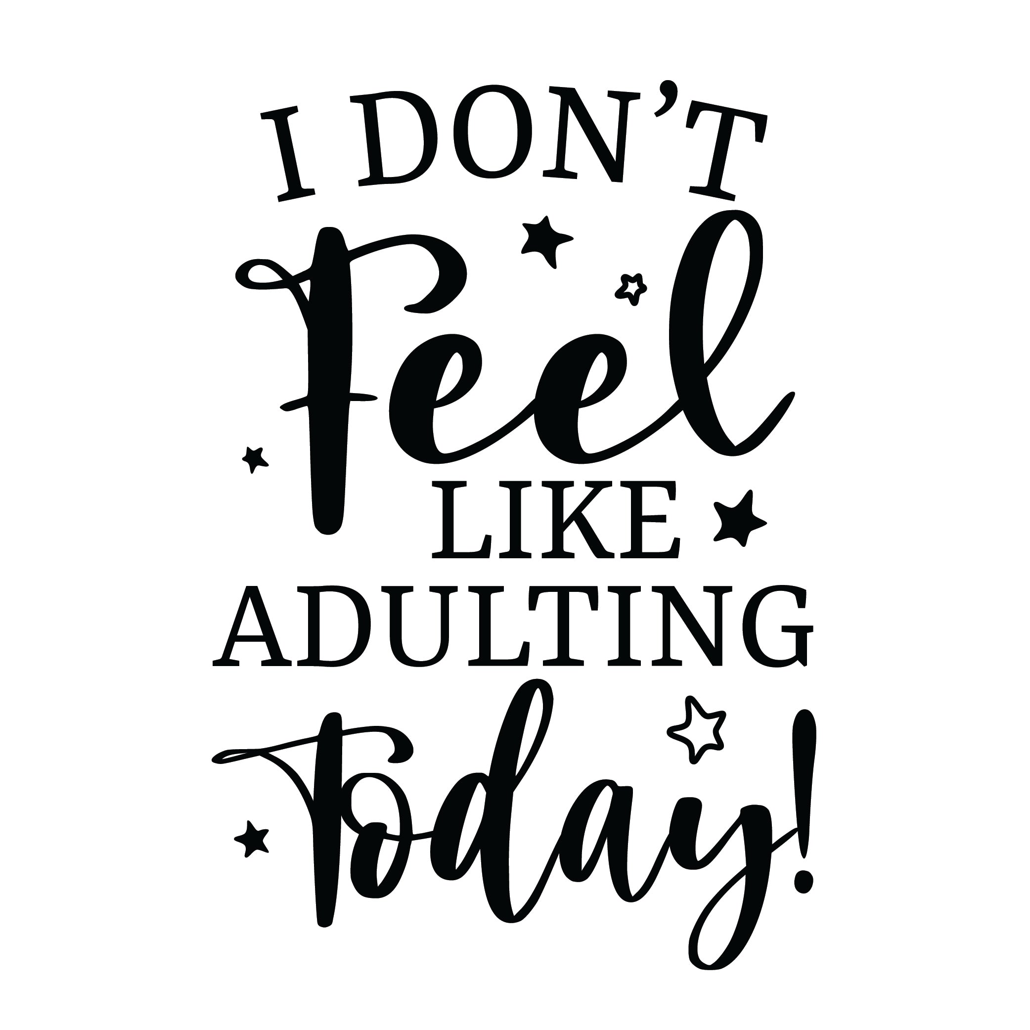 I Don't Feel Like Adulting Today