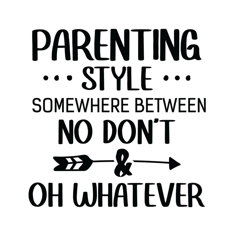 Parenting Style Somewhere Between No Don&