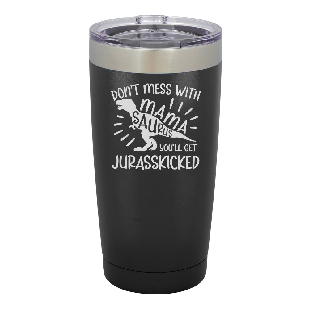Don't Mess With Mamasaurus You'll Get Jurasskicked