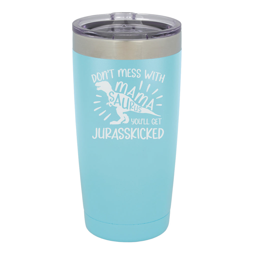 Don't Mess With Mamasaurus You'll Get Jurasskicked