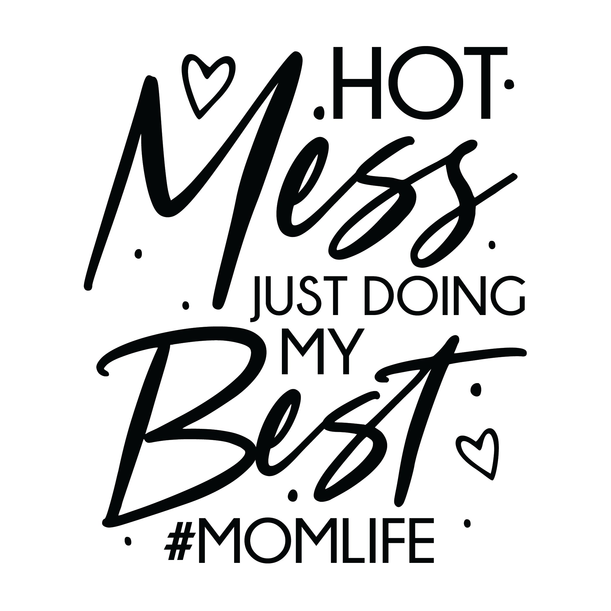 Hot Mess Just Doing My Best #momlife