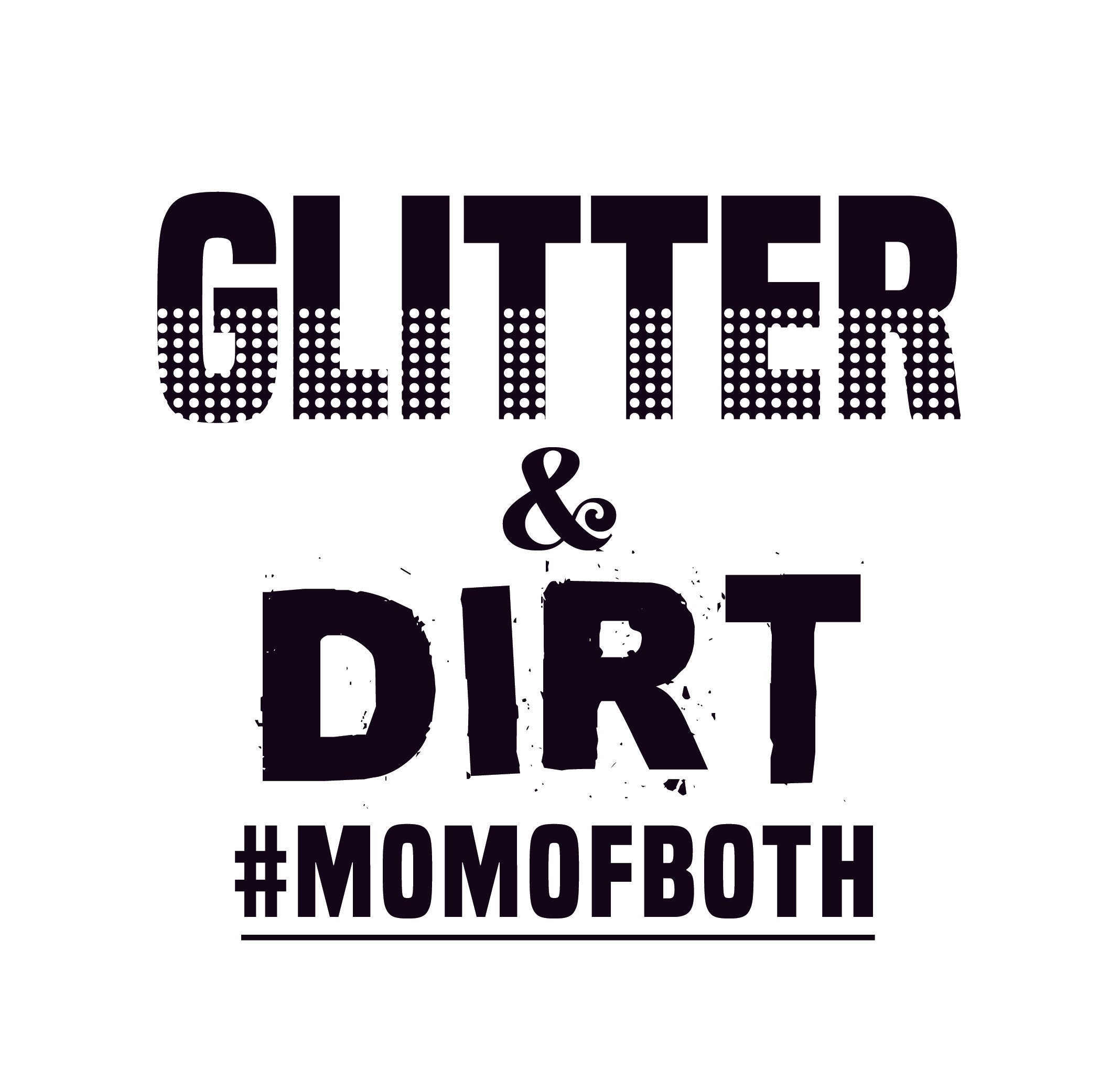 Glitter and Dirt #momofboth