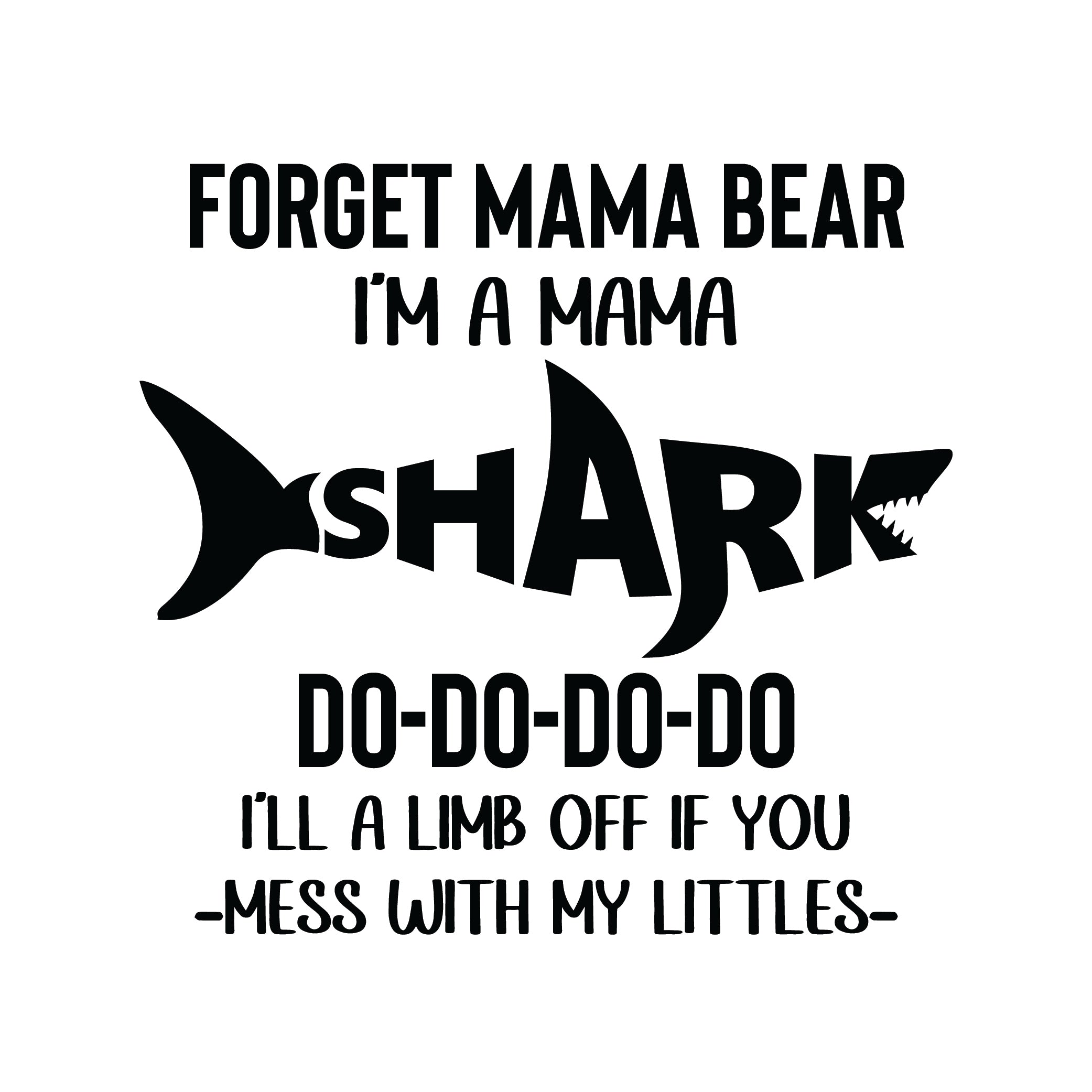 Forget Mama Bear, I'm a Mama Shark DO-DO-DO-DO