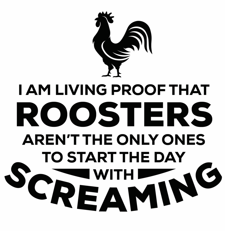 I Am A Living Proof Roosters Aren&